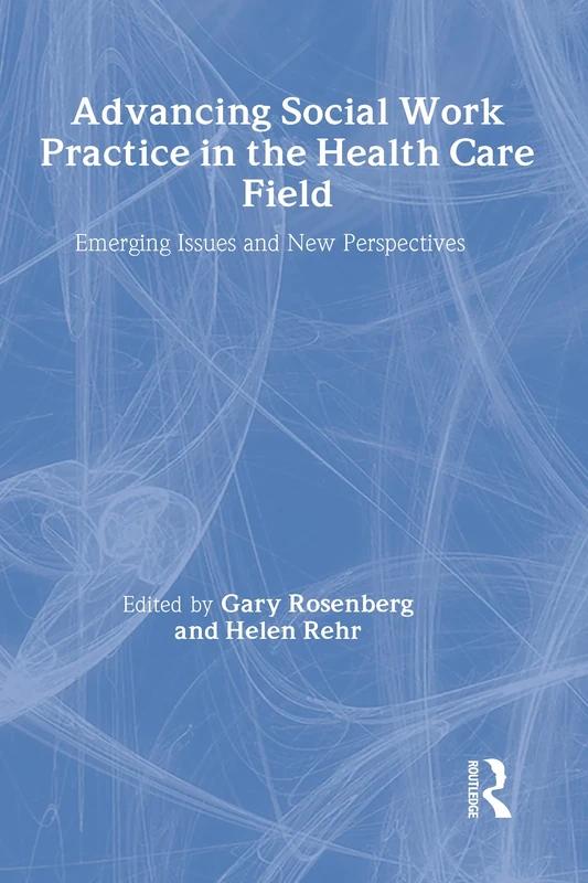 Advancing Social Work Practice in the Health Care Field: Emerging Issues and New Perspectives