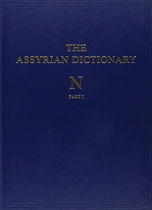 Assyrian Dictionary of the Oriental Institute of the University of Chicago, Volume 11, N, Parts 1 and 2: 11, N 1+2 (Chicago Assyrian Dictionary)
