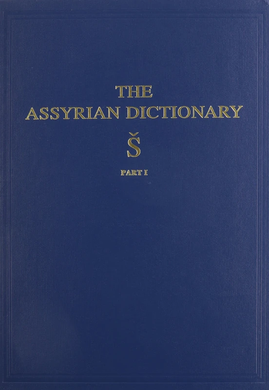 Assyrian Dictionary of the Oriental Institute of the University of Chicago, Volume 17, S, Part 1: 17, S.1 (Chicago Assyrian Dictionary)