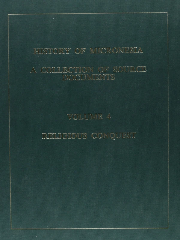 History of Micronesia: Religious Conquest, 1638-1670: Volume 4--Religious Conquest, 1638-1670: 04