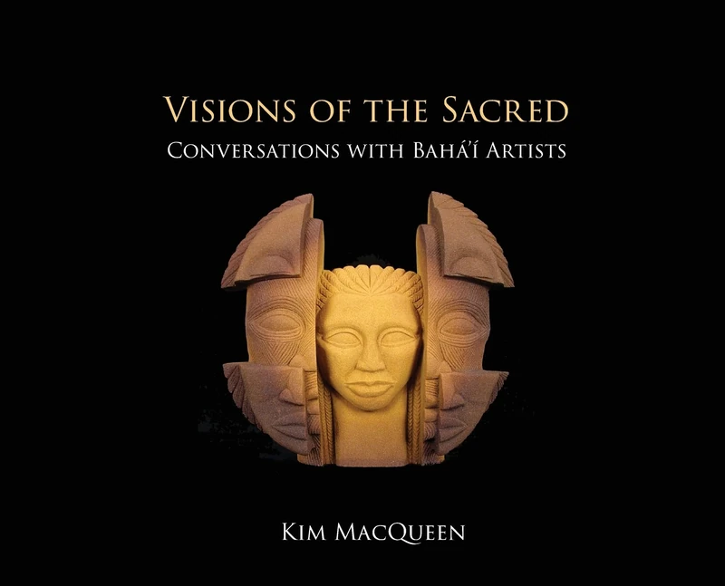 Visions of the Sacred: Conversations with Bahá'í Artists