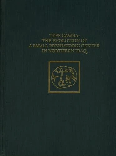 Tepe Gawra: The Evolution of a Small, Prehistoric Center in Northern Iraq: 112 (University Museum Monograph 112)