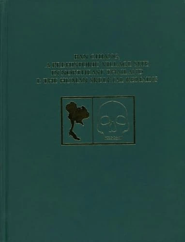 Ban Chiang, a Prehistoric Village Site in Northeast Thailand, Volume 1: The Human Skeletal Remains (Thai Archaeology Monograph Series, 1)
