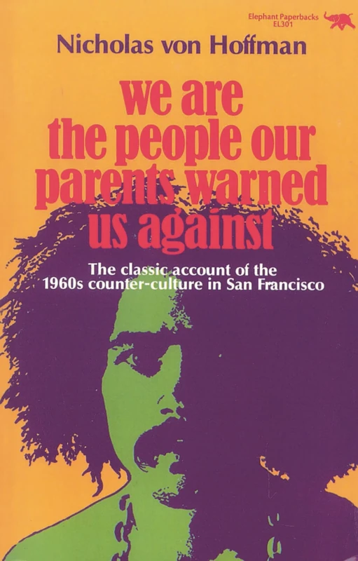 We Are the People Our Parents Warned Us Against: The Classic Account of the 1960s Counter-Culture in San Francisco (Elephant Paperbacks) - Image 1