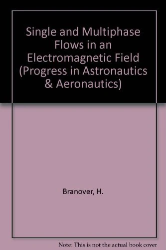 Single and Multiphase Flows in an Electromagnetic Field (Progress in Astronautics & Aeronautics)