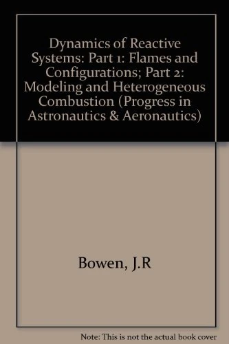 Dynamics of Reactive Systems: Part 1: Flames and Configurations; Part 2: Modeling and Heterogeneous Combustion: 105 (Progress in Astronautics & Aeronautics)
