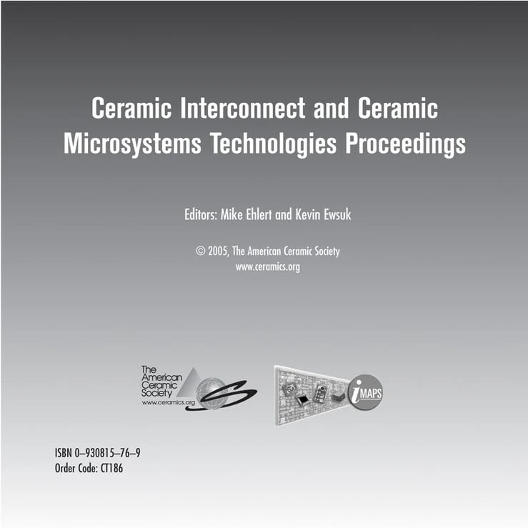 CICMT 2005 - Ceramic Interconnect and Ceramic Microsystems Technologies CD-ROM: Proceedings and Exhibitor Presentations held April 10-13, 2005, Baltimore, Maryland
