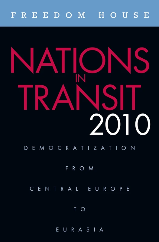 Nations in Transit 2010: Democratization from Central Europe to Eurasia