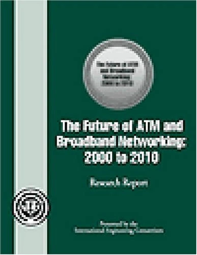 The Future of ATM and Broadband Networking: 2000 to 2010 (Research Report Series)