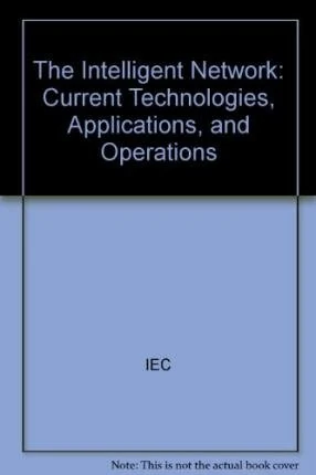 The Intelligent Network: Current Technologies, Applications, and Operations