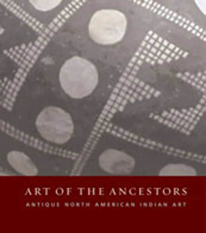 The Art of the Ancestors: Antique North American Indian Art