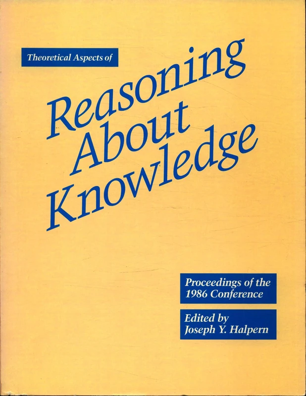 Theoretical Aspects of Reasoning About Knowledge: Proceedings of the 1986 Conference: 1st