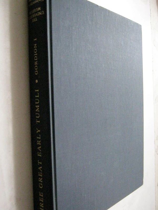 The Gordion Excavations Final Reports, Volume I – Three Great Early Tumuli: 43 (University Museum Monographs ; No. 43)