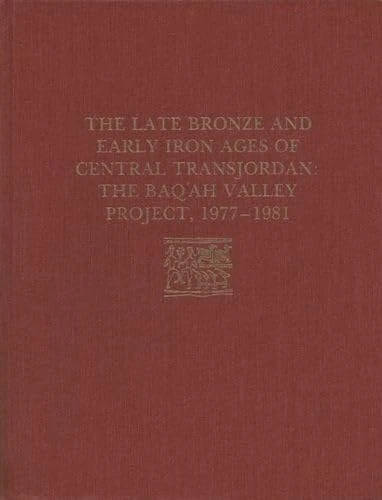 The Late Bronze Age and Early Iron Ages of Centr – The Baq`ah Valley Project, 1977–1981: 65 (University Museum Monograph)