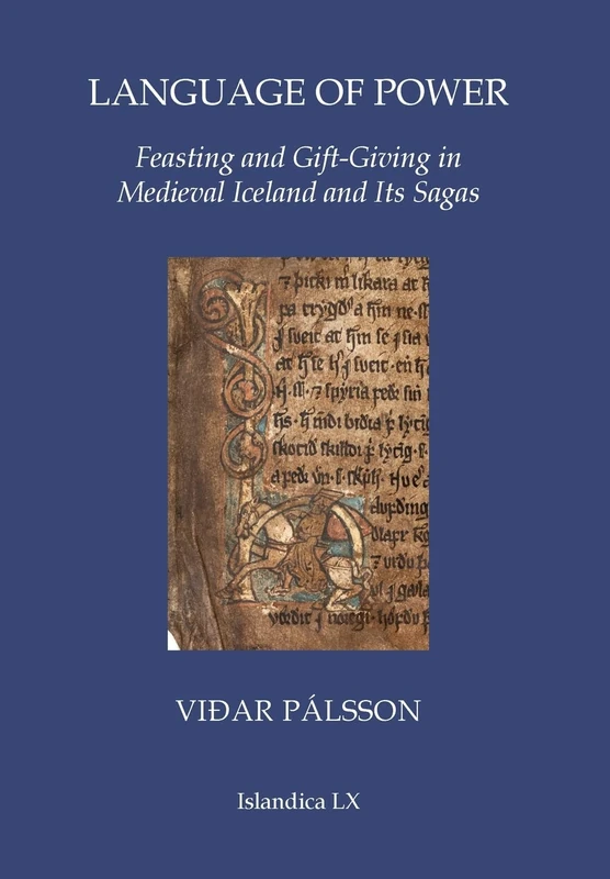 Language of Power: Feasting and Gift-Giving in Medieval Iceland and Its Sagas: 60 (Islandica)