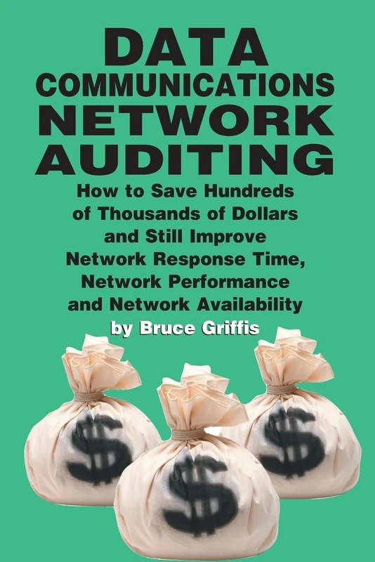 Data Communications Network Auditing: How to Save Hundreds of Thousands of Dollars and Still Improve Network Response Time Network Performance and Network Availability