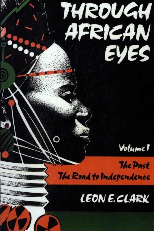 Through African Eyes Vol. 1: The Past, The Road To Independence: The Past, The Road to Independence, Volume 1 (Eyes Books Series)