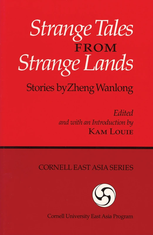 Strange Tales from Strange Lands: Stories by Zheng Wanlong: 66 (Cornell East Asia Series)