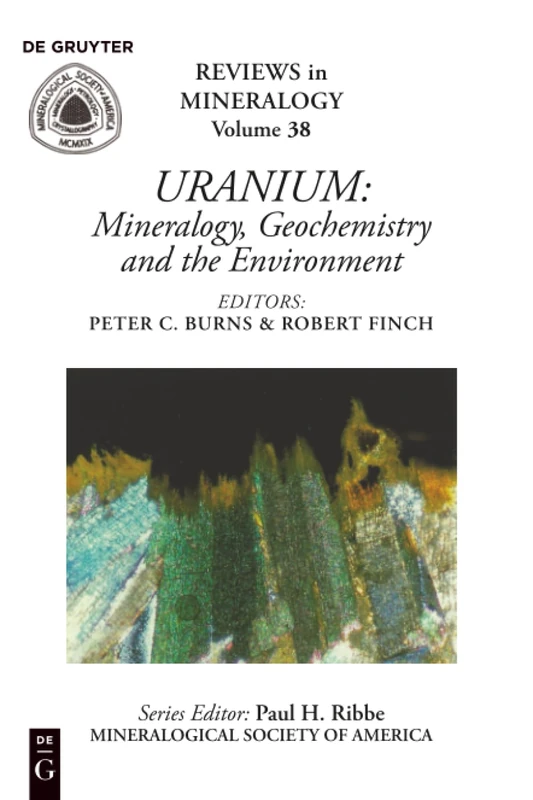 Uranium: Mineralogy, Geochemistry, and the Environment: 38 (Reviews in Mineralogy & Geochemistry, 38)