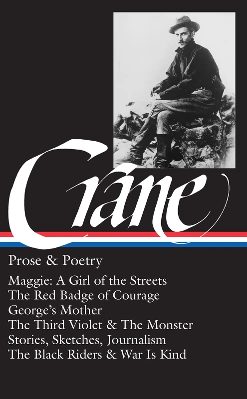 Stephen Crane: Prose & Poetry (LOA #18): Maggie: A Girl of the Streets / The Red Badge of Courage / Stories, Sketches, Journalism / The Black Riders & War Is Kind (Library of America)