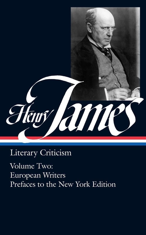 Henry James: Literary Criticism Vol. 2 (LOA #23): European Writers and Prefaces to the New York Edition (Library of America Collected Nonfiction of Henry James)