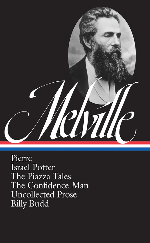 Herman Melville: Pierre, Israel Potter, The Piazza Tales, The Confidence-Man, Billy Budd, Uncollected Prose (LOA #24): 3 (Library of America Herman Melville Edition)