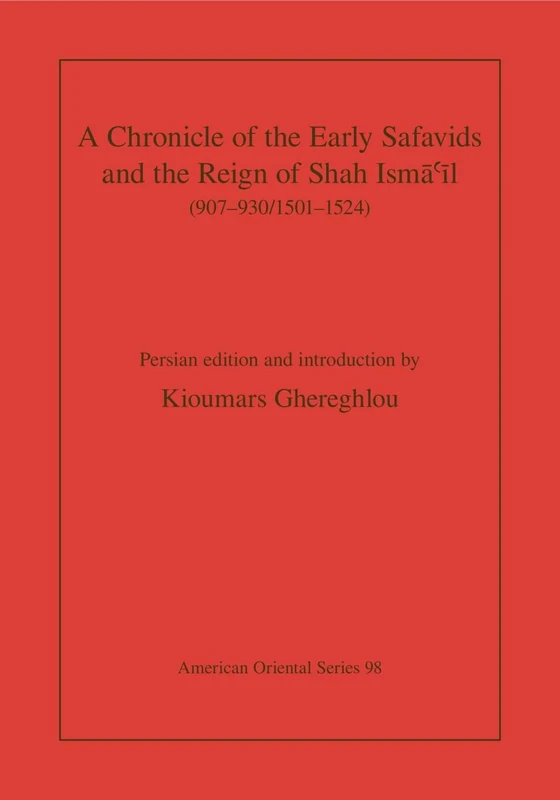 A Chronicle of the Early Safavids and the Reign of Shah Isma'il (907-930/1501-1524) (American Oriental Series): 98