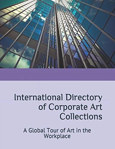 International Directory of Corporate Art Collections: A Global Tour of Art in the Workplace