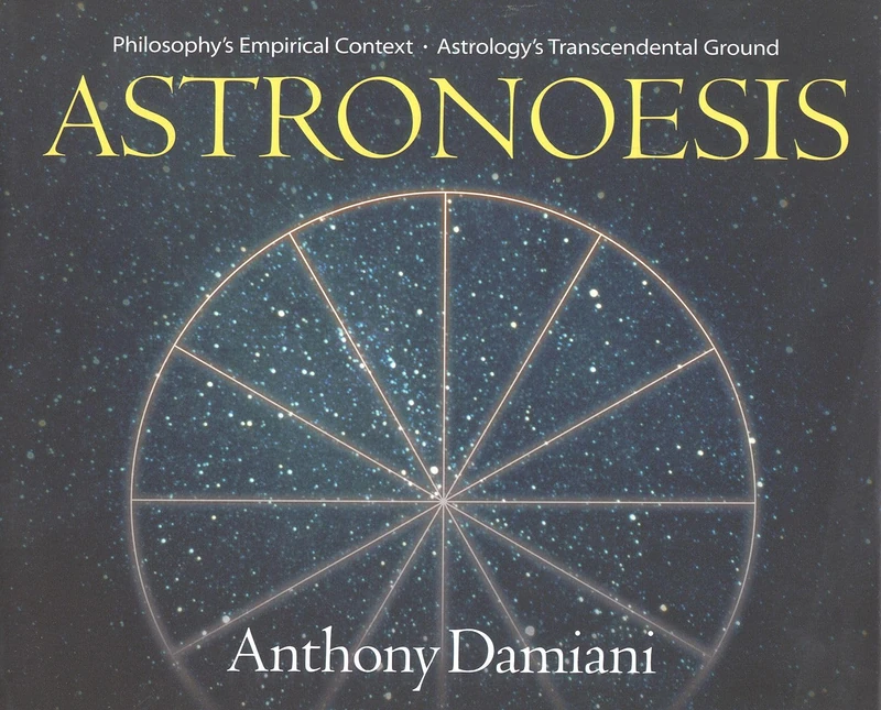 Astronoesis (Star Wisdom): Philosophy's Empirical Context, Astrology's Transcendental Ground