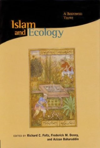Islam and Ecology: A Bestowed Trust (Harvard Centre for the Study of World Religions / Religions of the world & ecology): 9