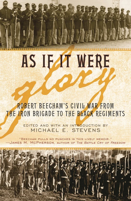 As If it Were Glory: Robert Beecham's Civil War from the Iron Brigade to the Black Regiments - Image 1
