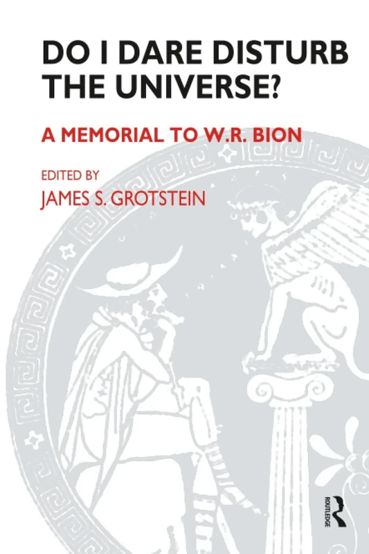 Do I Dare Disturb the Universe?: A Memorial to W.R. Bion