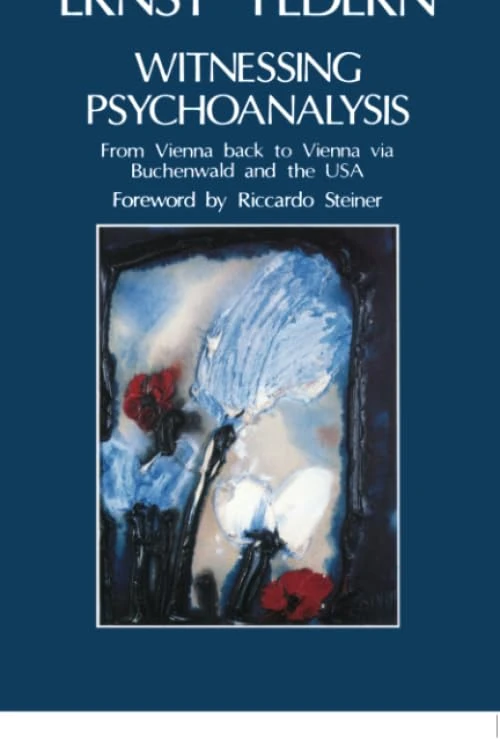 Witnessing Psychoanalysis: From Vienna back to Vienna via Buchenwald and the USA