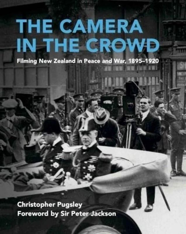 Camera in the Crowd: Filming New Zealand in Peace & War, 1895-1920