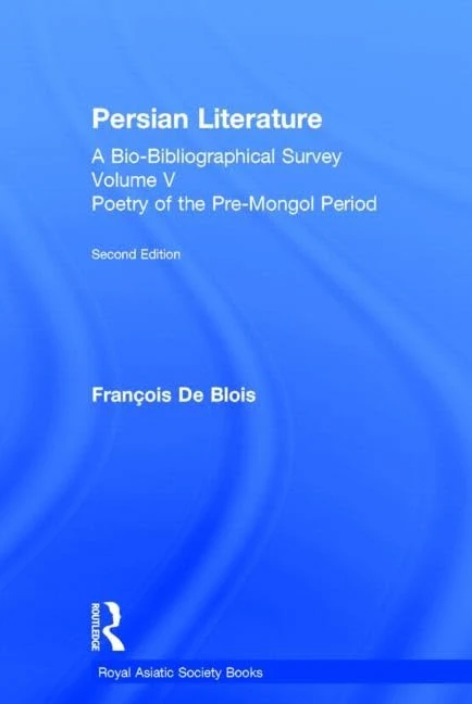 Persian Literature - A Bio-Bibliographical Survey: Poetry of the Pre-Mongol Period (Volume V): 5 (Royal Asiatic Society Books)