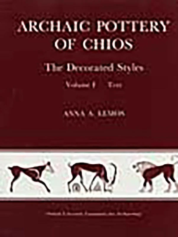 Archaic Pottery of Chios (2 vols): The Decorated Styles 2 vols Text & Plates by Anna A Lemos (Monographs)