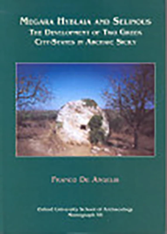 Megara Hyblaia and Selinous: Two Greek City-States in Archaic Sicily: 55 (Oxford University School of Archaeology Monograph)