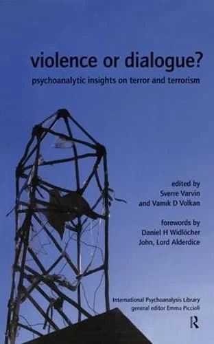 Violence or Dialogue?: Psychoanalytic Insights on Terror and Terrorism (The International Psychoanalytical Association International Psychoanalysis Library)