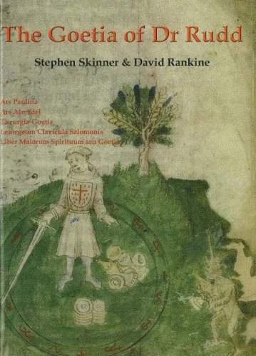Goetia of Dr Rudd: The Angels & Demons of Liber Malorum Spirituum seu Goetia (Sourceworks of Ceremonial Magic)