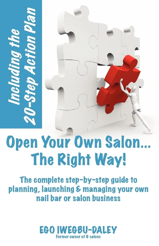Open Your Own Salon... the Right Way!: A Step by Step Guide to Planning, Launching and Managing Your Own Nail Bar or Salon Business