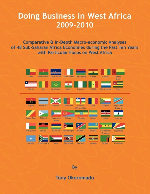 Doing Business in West Africa 2009-2010: Comparative and In-Depth Macro-Economic Analyses of 48 Sub-Saharan Africa Economies During the Past Ten Years with Particular Focus on West Africa