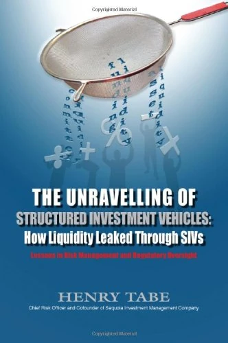 The Unravelling of Structured Investment Vehicles: How Liquidity Leaked Through SIVs: Lessons in Risk Management and Regulatory Oversight - Image 1