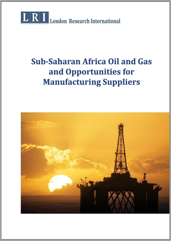 Sub-Saharan Africa Oil and Gas and Opportunities for Manufacturing Suppliers