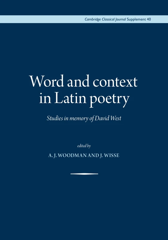 Word and Context in Latin Poetry: Studies in Memory of David West: 40 (Proceedings of the Cambridge Philological Society Supplementary Volume)