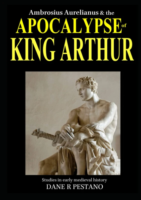 Ambrosius Aurelianus and the Apocalypse of King Arthur: Studies in early medieval history.