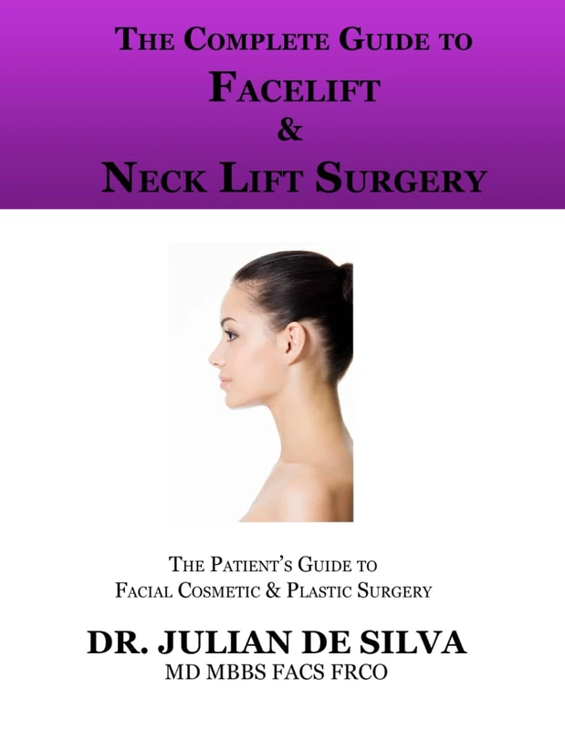 The Complete Guide to Facelift & Neck Lift Surgery (The patient's essential guide to facial cosmetic & plastic surgery)