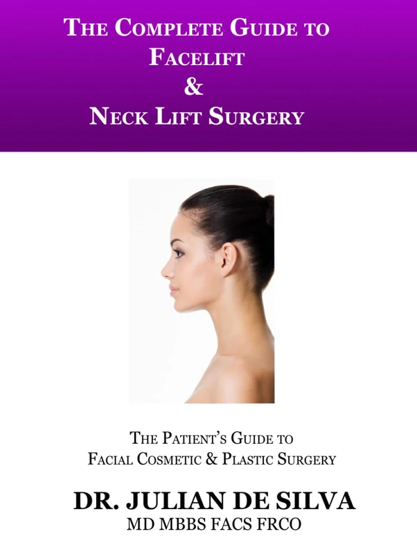 The Complete Guide to Facelift & Neck Lift Surgery (The patient's essential guide to facial cosmetic & plastic surgery)