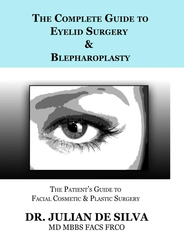 The Complete Guide to Eyelid Surgery & Blepharoplasty (The patient's essential guide to facial cosmetic & plastic surgery)