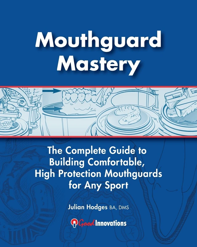 Mouthguard Mastery: The Complete Guide to Building Comfortable, High Protection Mouthguards for Any Sport: Volume 1 - Image 1