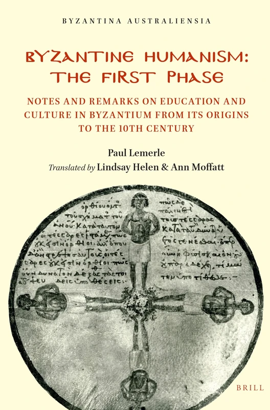 Byzantine Humanism: The First Phase: Notes and Remarks on Education and Culture in Byzantium from its Origins to the 10th Century: 3 (Byzantina Australiensia, 3)